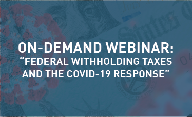“Federal Withholding Taxes and the COVID-19 Response” Webinar